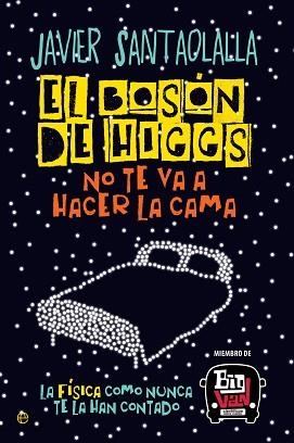 BOSÓN DE HIGGS, EL NO TE VA A HACER LA CAMA | 9788490607725 | SANTAOLALLA, JAVIER | Llibreria Aqualata | Comprar llibres en català i castellà online | Comprar llibres Igualada