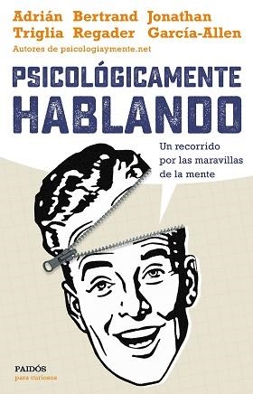 PSICOLÓGICAMENTE HABLANDO | 9788449332425 | TRIGLIA, ADRIÁN / GARCÍA-ALLEN, JONATHAN / REGADER, BERTRAND | Llibreria Aqualata | Comprar llibres en català i castellà online | Comprar llibres Igualada