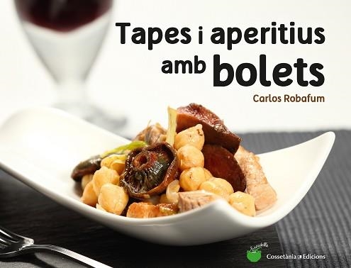 TAPES I APERITIUS AMB BOLETS | 9788490344934 | ROBAFUM, CARLOS | Llibreria Aqualata | Comprar llibres en català i castellà online | Comprar llibres Igualada