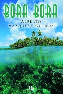 BORA BORA | 9788490702758 | VÁZQUEZ-FIGUEROA, ALBERTO | Llibreria Aqualata | Comprar llibres en català i castellà online | Comprar llibres Igualada