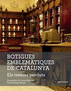 BOTIGUES EMBLEMÀTIQUES DE CATALUNYA. ELS TRESORS PERDUTS | 9788416139781 | MARTÍN LAMATA, SERGI | Llibreria Aqualata | Comprar llibres en català i castellà online | Comprar llibres Igualada