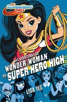 AVENTURAS DE WONDER WOMAN EN SUPER HERO, HIGH (DC SUPER HERO GIRLS 1) | 9788490436745 | YEE, LISA | Llibreria Aqualata | Comprar llibres en català i castellà online | Comprar llibres Igualada