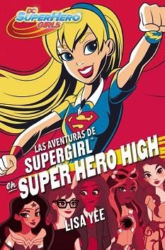 AVENTURAS DE SUPERGIRL EN SUPER HERO HIGH, LAS (DC SUPER HERO GIRLS 2) | 9788490436752 | YEE, LISA | Llibreria Aqualata | Comprar llibres en català i castellà online | Comprar llibres Igualada