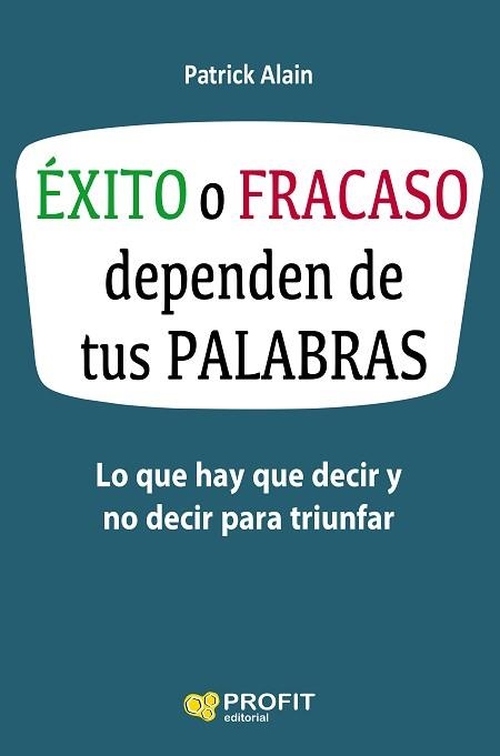 ÉXITO O FRACASO DEPENDEN DE TUS PALABRAS | 9788416583621 | ALAIN, PATRICK | Llibreria Aqualata | Comprar llibres en català i castellà online | Comprar llibres Igualada