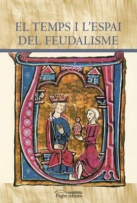 TEMPS I L'ESPAI DEL FEUDALISME, EL | 9788497791571 | SABATÉ, F. / FARRÉ, J. | Llibreria Aqualata | Comprar llibres en català i castellà online | Comprar llibres Igualada