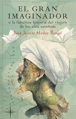 GRAN IMAGINADOR O LA FABULOSA HISTORIA DEL VIAJERO DE LOS CIEN NOMBRES, EL | 9788401017483 | MUÑOZ RENGEL, JUAN JACINTO | Llibreria Aqualata | Comprar llibres en català i castellà online | Comprar llibres Igualada