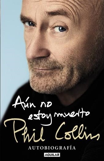 AÚN NO ESTOY MUERTO. AUTOBIOGRAFÍA | 9788403515567 | COLLINS, PHIL | Llibreria Aqualata | Comprar llibres en català i castellà online | Comprar llibres Igualada