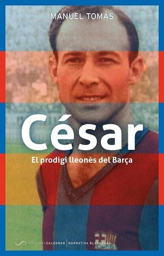 CÉSAR. EL PRODIGI LLEONÈS DEL BARÇA | 9788494507847 | TOMÁS BELENGUER, MANUEL | Llibreria Aqualata | Comprar llibres en català i castellà online | Comprar llibres Igualada