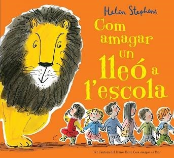 COM AMAGAR UN LLEÓ A L'ESCOLA | 9788416712113 | STEPHENS, HELEN | Llibreria Aqualata | Comprar llibres en català i castellà online | Comprar llibres Igualada