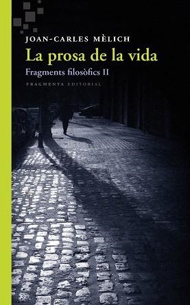 PROSA DE LA VIDA, LA. FRAGMENTS FILOSÒFICS II | 9788415518549 | MÈLICH SANGRÀ, JOAN-CARLES | Llibreria Aqualata | Comprar llibres en català i castellà online | Comprar llibres Igualada