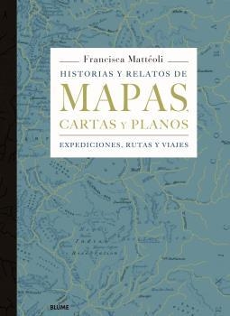 HISTORIAS Y RELATOS DE MAPAS, CARTAS Y PLANOS | 9788498019445 | MATTÉOLI, FRANCISCA | Llibreria Aqualata | Comprar llibres en català i castellà online | Comprar llibres Igualada