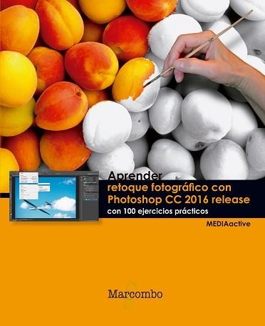 RETOQUE FOTOGRÁFICO CON PHOTOSHOP CC RELEASE 2016 CON 100 EJERCICIOS PRÁCTICOS, APRENDER | 9788426723758 | MEDIAACTIVE | Llibreria Aqualata | Comprar llibres en català i castellà online | Comprar llibres Igualada