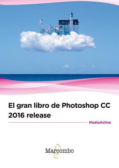 GRAN LIBRO DE PHOTOSHOP CC 2016 RELEASE, EL | 9788426723451 | MEDIAACTIVE | Llibreria Aqualata | Comprar libros en catalán y castellano online | Comprar libros Igualada