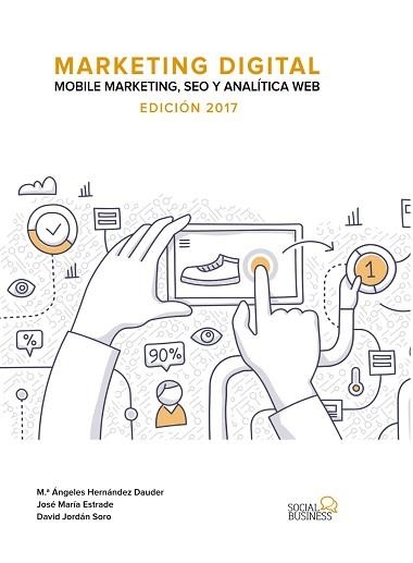 MARKETING DIGITAL. MOBILE MARKETING, SEO Y ANALÍTICA WEB. EDICIÓN 2017 | 9788441538511 | ESTRADE NIETO, JOSE MARÍA / JORDÁN SORO, DAVID / HERNÁNDEZ DAUDER, MARÍA ÁNGELES | Llibreria Aqualata | Comprar llibres en català i castellà online | Comprar llibres Igualada