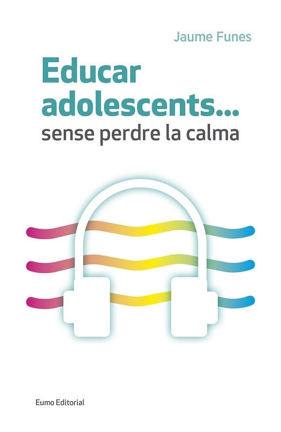 EDUCAR ADOLESCENTS...SENSE PERDRE LA CALMA | 9788497665773 | FUNES ARTIAGA, JAUME | Llibreria Aqualata | Comprar llibres en català i castellà online | Comprar llibres Igualada