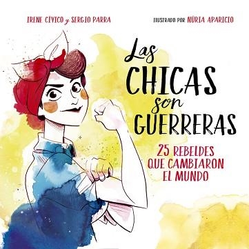 CHICAS SON GUERRERAS, LAS | 9788490436547 | CIVICO, IRENE / PARRA, SERGIO | Llibreria Aqualata | Comprar llibres en català i castellà online | Comprar llibres Igualada