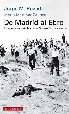 DE MADRID AL EBRO. LAS GRANDES BATALLAS DE LA GUERRA CIVIL ESPAÑOLA | 9788416734245 | M. REVERTE, JORGE / MARTÍNEZ ZAUNER, MARIO | Llibreria Aqualata | Comprar llibres en català i castellà online | Comprar llibres Igualada