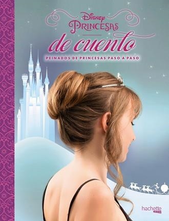 DISNEY. PRINCESAS DE CUENTO. PEINADOS DE PRINCESAS PASO A PASO | 9788416857104 | HACHETTE HEROES | Llibreria Aqualata | Comprar llibres en català i castellà online | Comprar llibres Igualada