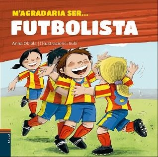 M'AGRADARIA SER FUTBOLISTA | 9788447932801 | OBIOLS, ANNA / SUBI | Llibreria Aqualata | Comprar llibres en català i castellà online | Comprar llibres Igualada