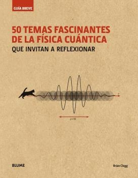 50 TEMAS FASCINANTES DE LA FÍSICA CUÁNTICA (RÚSTICA) | 9788498019711 | CLEGG, BRIAN | Llibreria Aqualata | Comprar llibres en català i castellà online | Comprar llibres Igualada