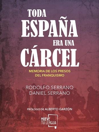 TODA ESPAÑA ERA UNA CÁRCEL | 9788494567643 | SERRANO RECIO, RODOLFO / SERRANO, DANIEL | Llibreria Aqualata | Comprar llibres en català i castellà online | Comprar llibres Igualada