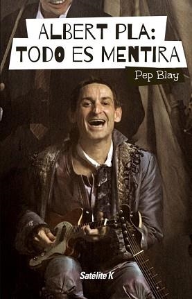 ALBERT PLA TODO ES MENTIRA | 9788494487415 | BLAY, PEP | Llibreria Aqualata | Comprar llibres en català i castellà online | Comprar llibres Igualada