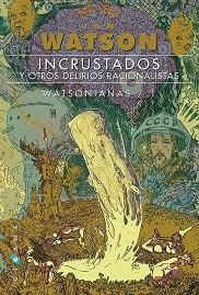 INCRUSTADOS Y OTROS DELIRIOS RACIONALISTAS / WATSONIANAS 1 | 9788416035588 | WATSON, IAN | Llibreria Aqualata | Comprar llibres en català i castellà online | Comprar llibres Igualada