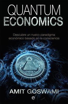 QUANTUM ECONOMICS. EL PODER DE UNA ECONOMÍA DE LA CONCIENCIA | 9788490608395 | GOSWAMI, AMIT | Llibreria Aqualata | Comprar llibres en català i castellà online | Comprar llibres Igualada