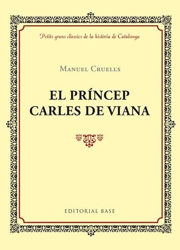 PRÍNCEP CARLES DE VIANA, EL (PETITS GRANS CLÀSSICS DE LA HISTÒRIA DE CATALUNYA) | 9788416587391 | CRUELLS, MANUEL | Llibreria Aqualata | Comprar llibres en català i castellà online | Comprar llibres Igualada