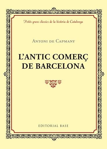 ANTIC COMERÇ DE BARCELONA, L' (PETITS GRANS CLÀSSICS DE LA HISTÒRIA DE CATALUNYA) | 9788416587414 | DE CAPMANY, ANTONI | Llibreria Aqualata | Comprar llibres en català i castellà online | Comprar llibres Igualada