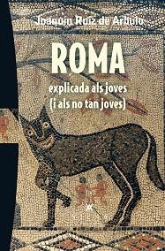 ROMA EXPLICADA ALS JOVES (I ALS NO TAN JOVES) | 9788483309216 | RUIZ DE ARBULO BAYONA, JOAQUÍN | Llibreria Aqualata | Comprar llibres en català i castellà online | Comprar llibres Igualada