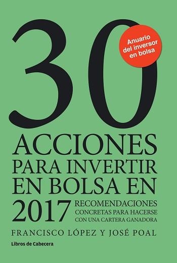 30 ACCIONES PARA INVERTIR EN BOLSA EN 2017 | 9788494606205 | LÓPEZ MARTÍNEZ, FRANCISCO / POAL MARCET, JOSÉ | Llibreria Aqualata | Comprar llibres en català i castellà online | Comprar llibres Igualada