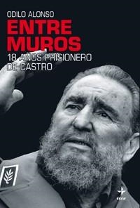 ENTRE MUROS. 18 AÑOS PRISIONERO DE CASTRO | 9788441426719 | ALONSO FERNÁNDEZ, ODILO | Llibreria Aqualata | Comprar llibres en català i castellà online | Comprar llibres Igualada