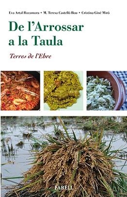 DE L'ARROSSAR A LA TAULA. TERRES DE L'EBRE | 9788492811816 | ARTAL ROCAMORA, EVA / CASTELLÓ BOU, M. TERESA / GINÉ MIRÓ, CRISTINA | Llibreria Aqualata | Comprar llibres en català i castellà online | Comprar llibres Igualada