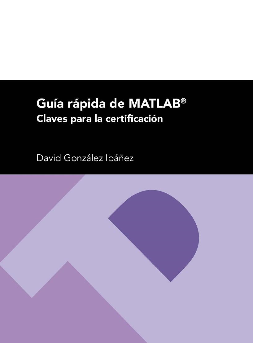 GUÍA RÁPIDA DE MATLAB. CLAVES PARA LA CERTIFICACIÓN | 9788416933136 | GONZÁLEZ IBÁÑEZ, DAVID | Llibreria Aqualata | Comprar llibres en català i castellà online | Comprar llibres Igualada