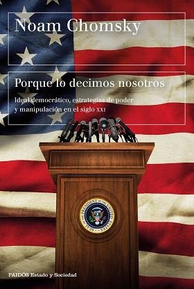 PORQUE LO DECIMOS NOSOTROS. IDEAL DEMOCRÁTICO, ESTRATEGIAS DE PODER Y MANIPULACIÓN EN EL SIGLO XXI | 9788449332906 | CHOMSKY, NOAM | Llibreria Aqualata | Comprar llibres en català i castellà online | Comprar llibres Igualada