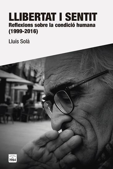 LLIBERTAT I SENTIT. REFLEXIONS SOBRE LA CONDICIÓ HUMANA (1999-2016) | 9788415835981 | SOLÀ I SALA, LLUÍS | Llibreria Aqualata | Comprar llibres en català i castellà online | Comprar llibres Igualada