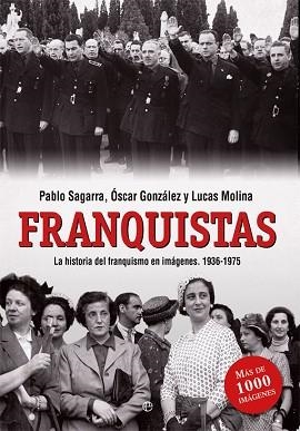 FRANQUISTAS. LA HISTORIA DEL FRANQUISMO EN IMÁGENES (1936-1975) | 9788490608494 | SAGARRA, PABLO / GONZÁLEZ, ÓSCAR / MOLINA, LUCAS | Llibreria Aqualata | Comprar llibres en català i castellà online | Comprar llibres Igualada