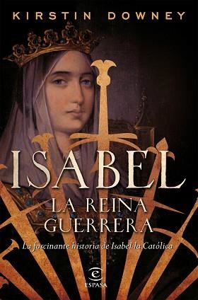 ISABEL, LA REINA GUERRERA. LA FACINANTE HISTORIA DE ISABEL LA CATÓLICA | 9788467049015 | DOWNEY, KIRSTIN  | Llibreria Aqualata | Comprar llibres en català i castellà online | Comprar llibres Igualada