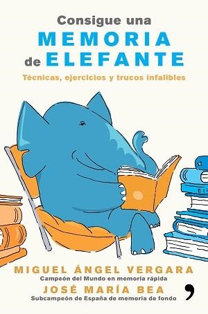 CONSIGUE UNA MEMORIA DE ELEFANTE. TÉCNICAS, EJERCICIOS Y TRUCOS INFALIBLES | 9788499985855 | VERGARA, MIGUEL ÁNGEL / BEA, JOSÉ MARÍA | Llibreria Aqualata | Comprar llibres en català i castellà online | Comprar llibres Igualada