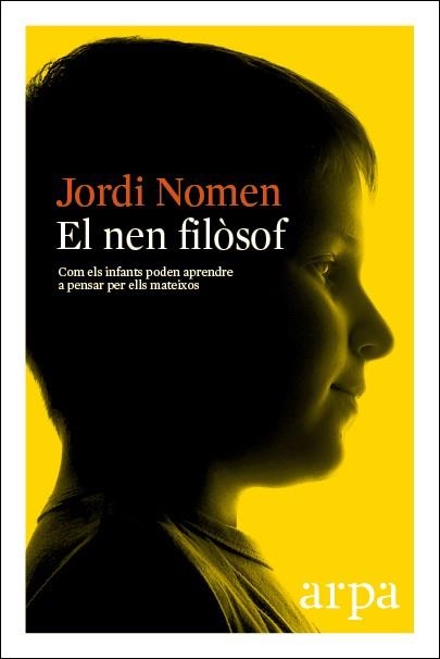 NEN FILÒSOF, EL. COM ELS INFANTS PODEN APRENDRE A PENSAR PER SI MATEIXOS | 9788416601288 | NOMEN, JORDI | Llibreria Aqualata | Comprar llibres en català i castellà online | Comprar llibres Igualada