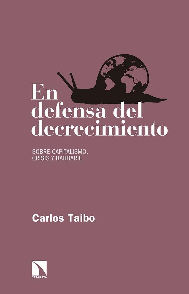 EN DEFENSA DEL DECRECIMIENTO. SOBRE CAPITALISMO, CRISIS Y BARBARIE | 9788490972649 | TAIBO ARIAS, CARLOS | Llibreria Aqualata | Comprar llibres en català i castellà online | Comprar llibres Igualada