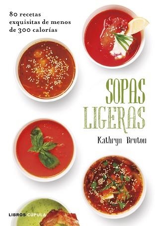 SOPAS LIGERAS. 80 RECETAS EXQUISITAS DE MENOS DE 300 CALORÍAS | 9788448022884 | BRUTON, KATHRYN  | Llibreria Aqualata | Comprar llibres en català i castellà online | Comprar llibres Igualada