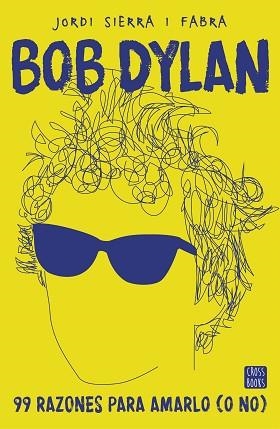 BOB DYLAN. 99 RAZONES PARA AMARLO (O NO) | 9788408167556 | SIERRA I FABRA, JORDI | Llibreria Aqualata | Comprar libros en catalán y castellano online | Comprar libros Igualada