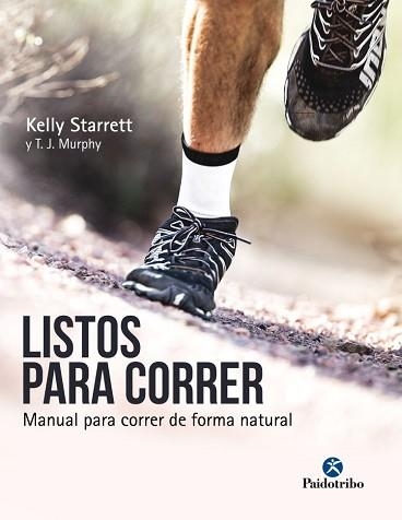 LISTOS PARA CORRER. MANUAL PARA CORRER DE FORMA NATURAL | 9788499106533 | STARRETT, KELLY / MURPHY, T.J. | Llibreria Aqualata | Comprar llibres en català i castellà online | Comprar llibres Igualada