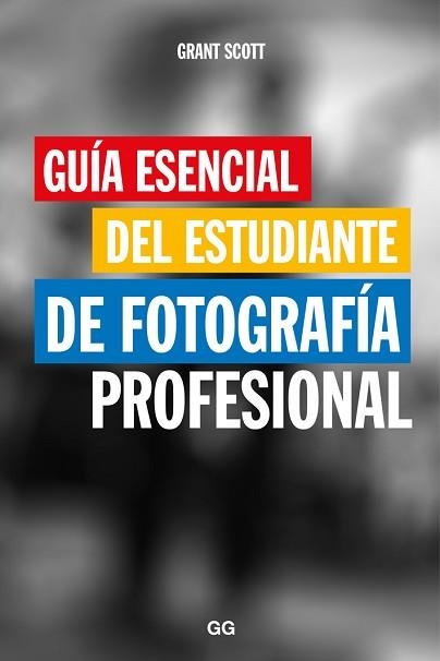 GUÍA ESENCIAL DEL ESTUDIANTE DE FOTOGRAFÍA PROFESIONAL | 9788425229466 | SCOTT, GRANT | Llibreria Aqualata | Comprar llibres en català i castellà online | Comprar llibres Igualada