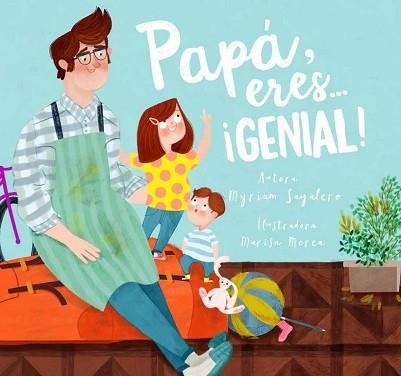 PAPÁ, ERES... ¡GENIAL! | 9788448844400 | SAYALERO, MYRIAM/MOREA, MARISA | Llibreria Aqualata | Comprar libros en catalán y castellano online | Comprar libros Igualada