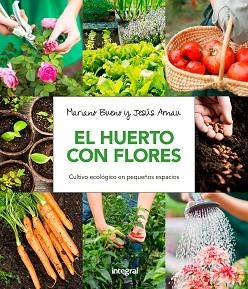 HUERTO CON FLORES, EL. CULTIVO ECOLÓGICO EN PEQUEÑOS ESPACIOS. | 9788491180661 | BUENO BOSCH, MARIANO/ARNAU FRESQUET, JESUS | Llibreria Aqualata | Comprar llibres en català i castellà online | Comprar llibres Igualada