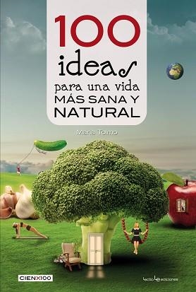 100 IDEAS PARA UNA VIDA MÁS SANA Y NATURAL | 9788416012985 | TOLMO TAULÉ, MARIA | Llibreria Aqualata | Comprar llibres en català i castellà online | Comprar llibres Igualada