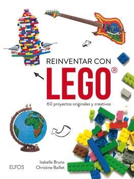 REINVENTAR CON LEGO. 60 PROYECTOS ORIGINALES Y CREATIVOS | 9788416965038 | BUNO, ISABELLE / BAILLET, CHRISTINE | Llibreria Aqualata | Comprar llibres en català i castellà online | Comprar llibres Igualada